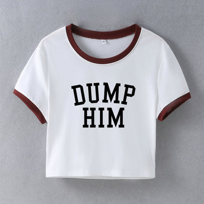 Street Hipster Sexy Dump Him Printed Short Short Sleeve T shirt Top Women Clothing