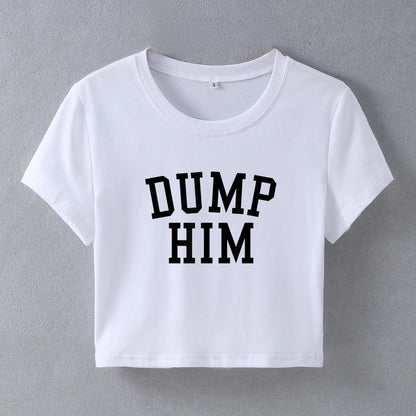 Street Hipster Sexy Dump Him Printed Short Short Sleeve T shirt Top Women Clothing