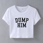 Street Hipster Sexy Dump Him Printed Short Short Sleeve T shirt Top Women Clothing